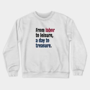 From labor to leisure, a day to treasure. Crewneck Sweatshirt